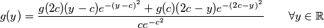 g(y) = \frac{g(2c) (y - c) e^{-(y - c)^2} + g(c)(2c - y) e^{-(2c - y)^2}}{c e^{-c^2}} \qquad \forall y \in \mathbb{R}