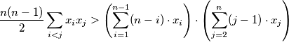 \frac{n(n-1)}{2}\sum_{i < j}x_{i}x_{j}>\left(\sum^{n-1}_{i=1}(n-i)\cdot x_{i}\right)\cdot\left(\sum^{n}_{j=2}(j-1)\cdot x_{j}\right)