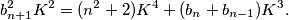 b_{n+1}^2K^2=(n^2+2)K^4+(b_n+b_{n-1})K^3.