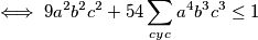 \iff 9a^2b^2c^2 +54\sum_{cyc}a^4b^3c^3\leq 1
