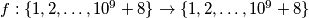 f: \{1,2, \ldots, 10^9+8\} \to \{1, 2, \ldots, 10^9+8\}