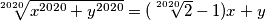 \sqrt[2020]{x^{2020}+y^{2020}}= (\sqrt[2020]{2}-1) x+y