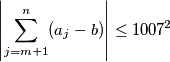 \left\vert\sum_{j=m+1}^n(a_j-b)\right\vert\le1007^2