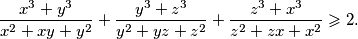  \frac{x^{3} + y^{3}}{x^{2} + xy + y^{2}} + \frac{y^{3} + z^{3}}{y^{2} + yz + z^{2}} + \frac{z^{3} + x^{3}}{z^{2} + zx + x^{2}} \geqslant 2 \text{.} 