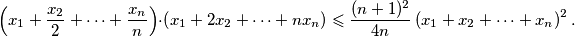 \left(x_1+\frac{x_2}{2}+\cdots+\frac{x_n}{n}\right) \cdot \left(x_1+2x_2+\cdots+nx_n\right) \leqslant \frac{(n+1)^2}{4n}\left(x_1+x_2+\cdots+x_n\right)^2.