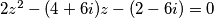 2z^2 - (4+6i)z - (2-6i) = 0