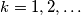 k = 1,2, \ldots