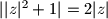 ||z|^2 + 1| = 2|z|