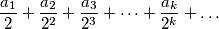 \dfrac{a_1}{2} + \dfrac{a_2}{2^2} + \dfrac{a_3}{2^3} + \dots + \dfrac{a_k}{2^k} + \dots