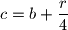 c=b+\dfrac{r}{4}