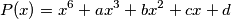P(x) = x^6 + ax^3 + bx^2 + cx + d