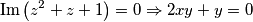 \mbox{Im} \left(z^2+z+1\right) = 0 \Rightarrow 2xy+y=0