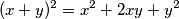 (x + y)^2 = x^2 + 2xy + y^2