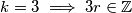 k=3\implies 3r\in\mathbb{Z}