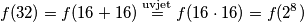 f(32) = f(16+16) \overset{\mathrm{uvjet}}{=} f(16 \cdot 16) = f(2^8)