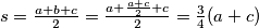 s = \frac{a + b + c}{2} = \frac{a + \frac{a+c}{2} + c}{2} = \frac{3}{4}(a + c)
