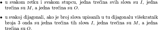 \begin{itemize}
\item 
u svakom retku i svakom stupcu, jedna trećina svih slova su $I$, jedna trećina su $M$, a jedna trećina su $O$.
\item
u svakoj dijagonali, ako je broj slova upisanih u tu dijagonalu višekratnik broja $3$ onda su jedna trećina tih slova $I$, jedna trećina su $M$, a jedna trećina su $O$. 
\end{itemize}