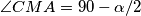\angle CMA = 90 - \alpha / 2