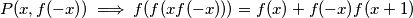 P(x, f(-x)) \implies f(f(xf(-x))) = f(x) + f(-x)f(x+1)