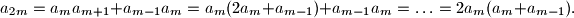  a_{2m} =a_m a_{m+1} + a_{m-1} a_{m} = a_m (2 a_m + a_{m-1} ) + a_{m-1} a_{m} = \ldots= 2  a_{m} (a_{m}+a_{m-1}).