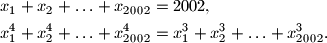\begin{align*}
x_1+x_2+\ldots +x_{2002}&=2002  , \\
x_1^4+x_2^4+\ldots +x_{2002}^4&
=x_1^3+x_2^3+\ldots+x_{2002}^3.
\end{align*}