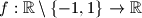 f : \mathbb{R} \setminus \{-1,1\} \rightarrow \mathbb{R}