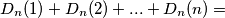 D_n(1)+D_n(2)+...+D_n(n)=