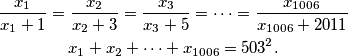 \begin{gather*}
\frac{x_1}{x_1+1} = \frac{x_2}{x_2+3} = \frac{x_3}{x_3+5} = \cdots = \frac{x_{1006}}{x_{1006}+2011}\\
x_1+x_2+\cdots+x_{1006}=503^2 \text{.}
\end{gather*}