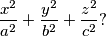 
  \frac{x^2}{a^2}+\frac{y^2}{b^2}+\frac{z^2}{c^2} \text{?}