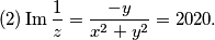 (2) \operatorname{Im}{\frac{1}{z}} = \frac{-y}{{x}^{2}+{y}^{2}} = 2020.