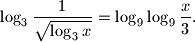 
\log _3\frac{1}{\sqrt{\log _3x}}=\log _9\log _9\frac{x}{3}.
