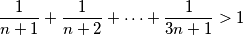 \frac{1}{n+1} + \frac{1}{n+2} + \dots + \frac{1}{3n+1} > 1