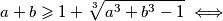 a+b\geqslant 1+\sqrt[3]{a^3+b^3-1} \iff