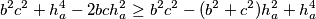 b^2c^2 + h_a^4 - 2bch_a^2 \geq b^2c^2 - (b^2+c^2)h_a^2 + h_a^4