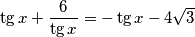 \tg x + \frac{6}{\tg x}= -\tg{x}- 4 \sqrt{3}