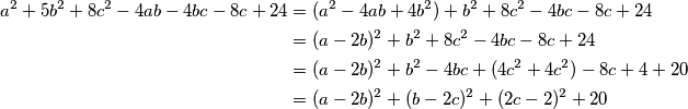 \begin{align*}
a^2 + 5b^2 + 8c^2 - 4ab - 4bc - 8c + 24 &= (a^2 - 4ab + 4b^2) + b^2 + 8c^2 - 4bc - 8c + 24\\
&=(a - 2b)^2 + b^2 + 8c^2 - 4bc - 8c + 24 \\
&=(a - 2b)^2 + b^2 - 4bc + (4c^2 + 4c^2) - 8c + 4 + 20\\
&=(a - 2b)^2 + (b - 2c)^2 + (2c - 2)^2 + 20\\ 
\end{align*}
