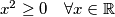 x^2 \ge 0 \quad \forall x \in \mathbb{R}