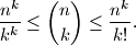 
\frac{n^k}{k^k}\leq \binom{n}{k} \leq \frac{n^k}{k!}.
