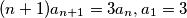 (n+1)a_{n+1} = 3a_n,  a_1=3
