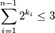 \displaystyle{ \sum_{i=1}^{n-1} 2^{k_i} \leq 3}