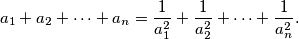  a_{1} + a_{2} + \cdots + a_{n} = \frac{1}{a_{1}^{2}} + \frac{1}{a_{2}^{2}} + \cdots + \frac{1}{a_{n}^{2}} \text{.} 