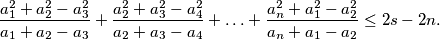 \frac{a^{2}_{1}+a^{2}_{2}-a^{2}_{3}}{a_{1}+a_{2}-a_{3}}+\frac{a^{2}_{2}+a^{2}_{3}-a^{2}_{4}}{a_{2}+a_{3}-a_{4}}+\ldots+\frac{a^{2}_{n}+a^{2}_{1}-a^{2}_{2}}{a_{n}+a_{1}-a_{2}}\leq 2s-2n.