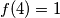 f(4) = 1