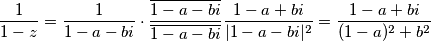 \frac{1}{1-z}=\frac{1}{1-a-bi}\cdot\frac{\overline{1-a-bi}}{\overline{1-a-bi}}
    \frac{1-a+bi}{\lvert1-a-bi\rvert^2}=\frac{1-a+bi}{(1-a)^2+b^2}