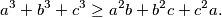 a^3 + b^3 + c^3 \geq a^2 b + b^2 c + c^2 a.