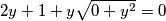 2y + 1 + y\sqrt{0+y^{2}} = 0