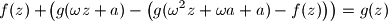 f(z) + \!\left( g(\omega z + a) - \left( g(\omega^2 z + \omega a + a) - f(z) \right) \right) = g(z)