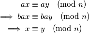 \begin{equation}
\notag
\begin{split}
ax &\equiv ay \pmod{n} \\
\implies bax &\equiv bay \pmod{n} \\
\implies x &\equiv y \pmod{n}
\end{split}
\end{equation}