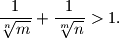 \frac{1}{\sqrt[n]{m}} + \frac{1}{\sqrt[m]{n}} > 1.