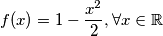 f(x)=1-\frac{x^2}{2}, \forall x \in \mathbb{R}